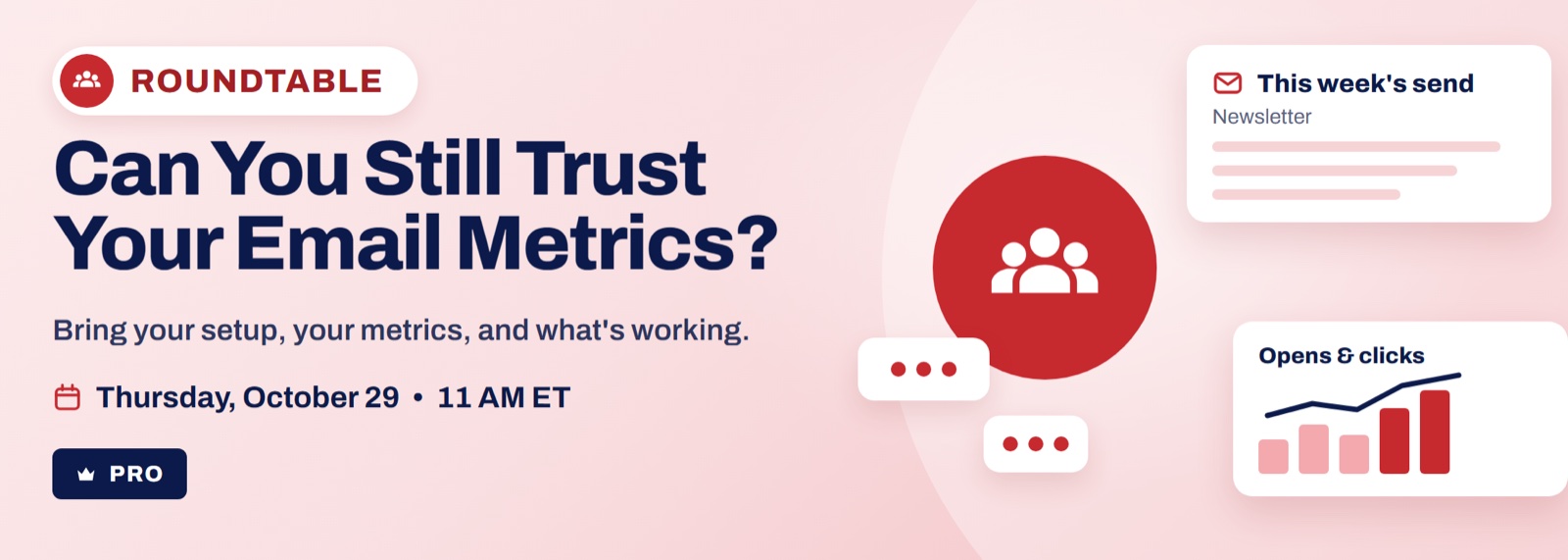 Roundtable: Can You Still Trust Your Email Metrics? Thursday, October 29, 11 AM ET