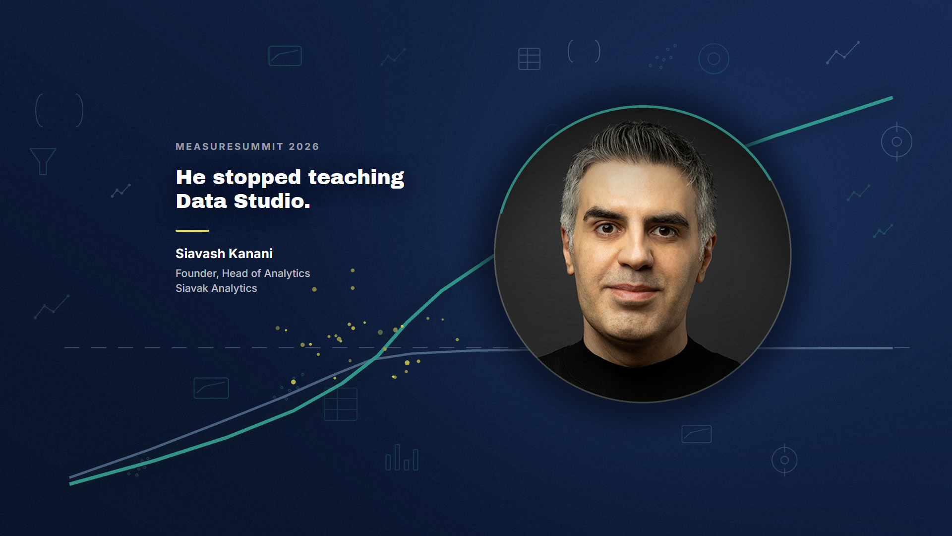 Siavash Kanani of Siavak Analytics beside the line He stopped teaching Data Studio, on a navy MeasureSummit background