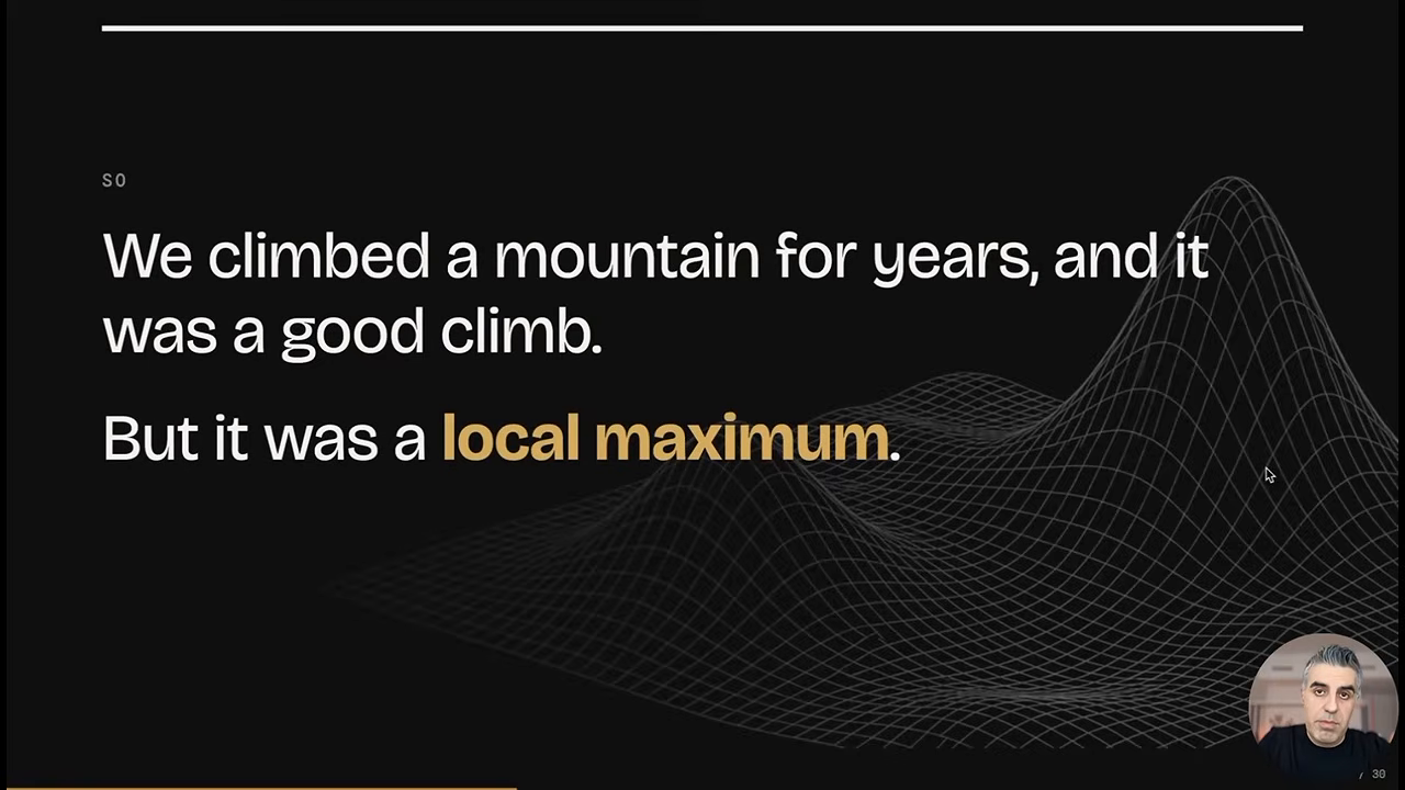 Slide reading We climbed a mountain for years, and it was a good climb, but it was a local maximum